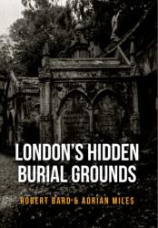 London's Hidden Burial Grounds (ISBN: 9781445661117)
