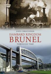 Isambard Kingdom Brunel Through Time (ISBN: 9781848689633)