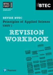 BTEC First in Applied Science: Principles of Applied Science Unit 1 Revision Workbook (ISBN: 9781446902783)