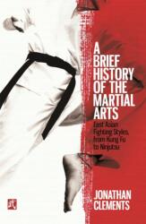 A Brief History of the Martial Arts (ISBN: 9781472136466)