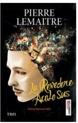 La revedere acolo sus - Pierre Lemaitre. Traducere de Tristana Ir (2014)