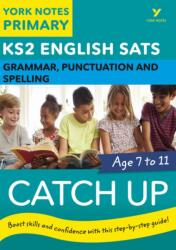 English SATs Catch Up Grammar, Punctuation and Spelling: York Notes for KS2 (ISBN: 9781292232829)
