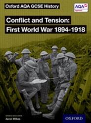 Oxford AQA GCSE History: Conflict and Tension First World War 1894-1918 Student Book - Wilkes (ISBN: 9780198429005)