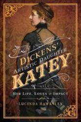 Dickens' Artistic Daughter Katey (ISBN: 9781526712301)