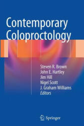 Contemporary Coloproctology - Steven Brown, John E. Hartley, Jim Hill, Nigel Scott, J. Graham Williams (2014)