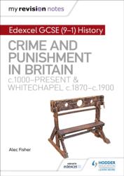 My Revision Notes: Edexcel GCSE (9-1) History: Crime and punishment in Britain, c1000-present and Whitechapel, c1870-c19 (ISBN: 9781510403239)