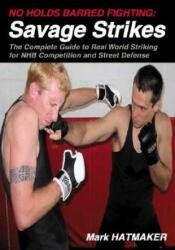 No Holds Barred Fighting: Savage Strikes - Mark Hatmaker (ISBN: 9781884654206)