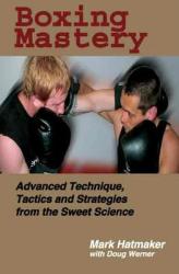 Boxing Mastery - Mark Hatmaker (ISBN: 9781884654213)