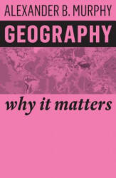 Geography - Why It Matters - Alexander B. Murphy (ISBN: 9781509523016)