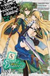 Is It Wrong to Try to Pick Up Girls in a Dungeon? Sword Oratoria, Vol. 5 (ISBN: 9780316448031)