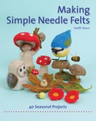 Making Simple Needle Felts (ISBN: 9781907359972)