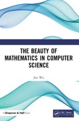 The Beauty of Mathematics in Computer Science (ISBN: 9781138049604)