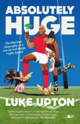 Absolutely Huge - The Hilarious Biography of a Not-So-Real Welsh Rugby Legend (ISBN: 9781912631018)