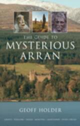 The Guide to Mysterious Arran (ISBN: 9780752447209)