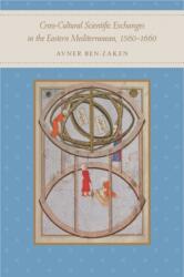 Cross-Cultural Scientific Exchanges in the Eastern Mediterranean, 1560-1660 (ISBN: 9780801894763)