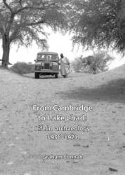 From Cambridge to Lake Chad: Life in archaeology 1956-1971 (ISBN: 9781784919580)