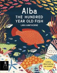 Alba the Hundred Year Old Fish (ISBN: 9781787412927)