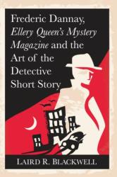 Frederick Dannay, Ellery Queen's Mystery Magazine and the Art of the Detective Short Story (ISBN: 9781476676524)