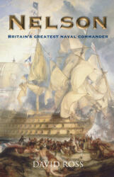 Nelson: Britain's Greatest Naval Commander - David Ross (ISBN: 9781849344944)