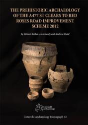 Arheologia preistorică a schemei de modernizare a drumului A477 St Clears to Red Roses (ISBN: 9780993454554)