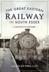 The Great Eastern Railway in South Essex (ISBN: 9781526720573)