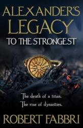 Alexander's Legacy: To The Strongest (ISBN: 9781786497987)