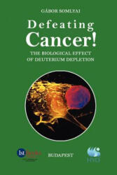 Defeating Cancer! : The Biological Effect of Deuterium Depletion - Gabor Somlyai (2002)