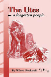 The Utes: A Forgotten People - Wilson Rockwell (ISBN: 9781890437237)