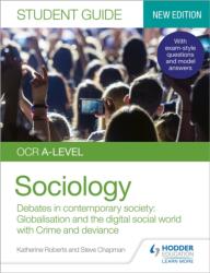 Ghid student OCR A-level Sociologie 3: Dezbateri în societatea contemporană: Globalizare și lumea socială digitală; Crim (ISBN: 9781510472075)