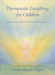 Therapeutic Eurythmy for Children - Anne-Maidlin Vogel (2007)