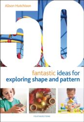 50 Fantastic Ideas for Exploring Shape and Pattern (ISBN: 9781472964540)