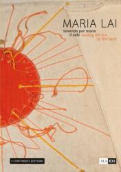 Maria Lai. Holding the Sun by the Hand (ISBN: 9788874398935)
