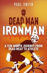 Dead Man to Iron Man (ISBN: 9781785316173)