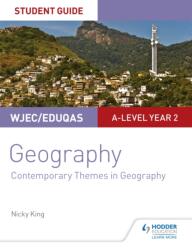WJEC/Eduqas A-level Geography Student Guide 6: Contemporary Themes in Geography (ISBN: 9781510449213)