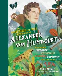 The Incredible Yet True Adventures of Alexander von Humboldt (ISBN: 9781615196319)