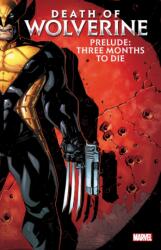 Death Of Wolverine Prelude: Three Months To Die (ISBN: 9781302922832)