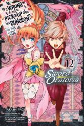 Is It Wrong to Try to Pick Up Girls in a Dungeon? On the Side: Sword Oratoria, Vol. 12 (ISBN: 9781975313074)