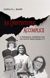An Unintentional Accomplice - A Personal Perspective on White Responsibility (ISBN: 9781940939230)