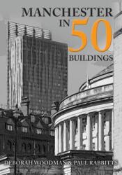 Manchester in 50 Buildings (ISBN: 9781445659220)