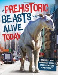 If Prehistoric Beasts Were Alive Today (ISBN: 9781910684818)