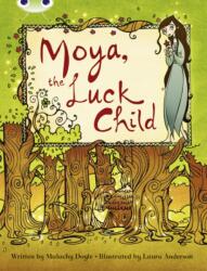 Bug Club Independent Fiction Year 3 Brown A Moya, the Luck Child (ISBN: 9781408273814)
