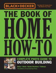 Black & Decker The Book of Home How-To Complete Photo Guide to Outdoor Building (ISBN: 9780760366233)