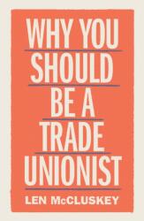 Why You Should Be a Trade Unionist (ISBN: 9781788737876)