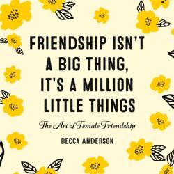Friendship Isn't a Big Thing, It's a Million Little Things (ISBN: 9781642500677)