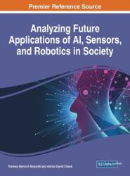 Analiza aplicațiilor viitoare ale AI, senzorilor și roboticii în societate (ISBN: 9781799834991)