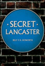 Secret Lancaster (ISBN: 9781445673363)