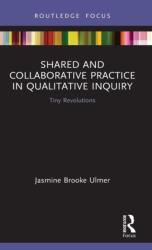 Shared and Collaborative Practice in Qualitative Inquiry (ISBN: 9780367355791)