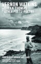 Vernon Watkins on Dylan Thomas and Other Poets and Poetry (ISBN: 9781909844056)