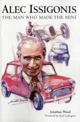 Alec Issigonis the Man Who Made the Mini (ISBN: 9781780910970)