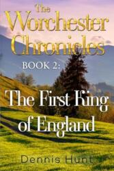 The Worchester Chronicles Book 2: The First King of England (ISBN: 9781800164581)